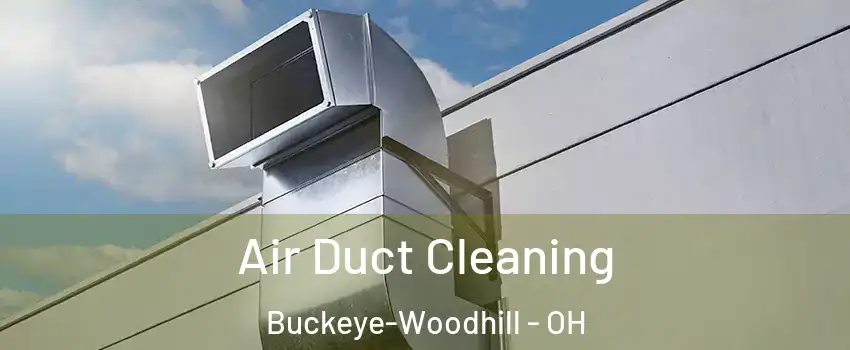 Air Duct Cleaning Buckeye-Woodhill - OH