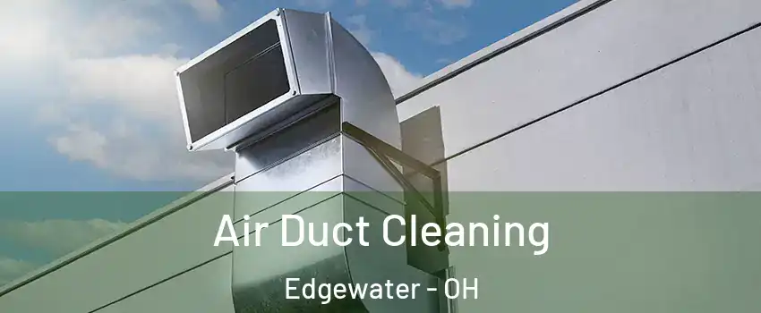 Air Duct Cleaning Edgewater - OH