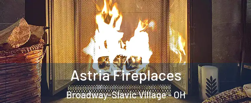 Astria Fireplaces Broadway-Slavic Village - OH