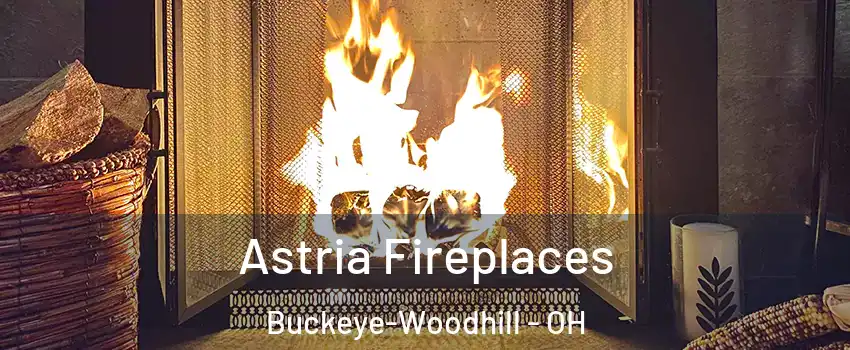 Astria Fireplaces Buckeye-Woodhill - OH