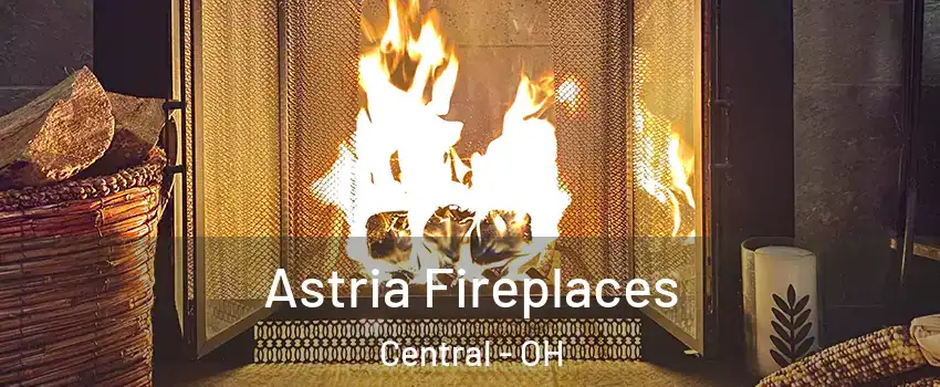 Astria Fireplaces Central - OH