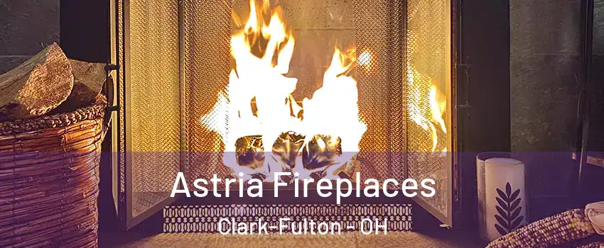 Astria Fireplaces Clark-Fulton - OH