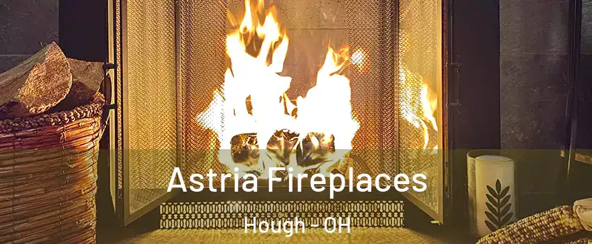Astria Fireplaces Hough - OH