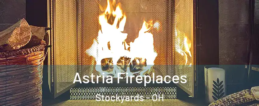 Astria Fireplaces Stockyards - OH