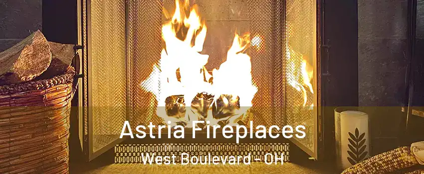 Astria Fireplaces West Boulevard - OH