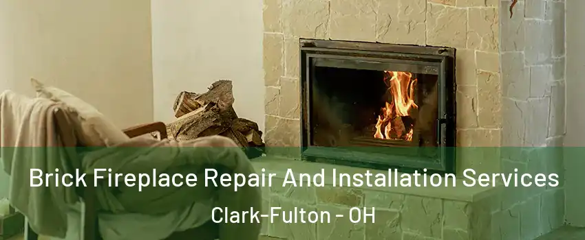 Brick Fireplace Repair And Installation Services Clark-Fulton - OH
