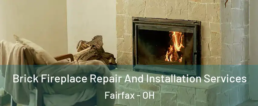 Brick Fireplace Repair And Installation Services Fairfax - OH