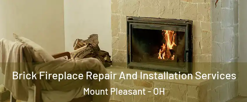 Brick Fireplace Repair And Installation Services Mount Pleasant - OH