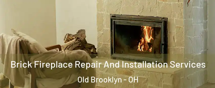 Brick Fireplace Repair And Installation Services Old Brooklyn - OH