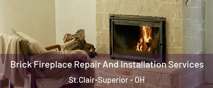 Brick Fireplace Repair And Installation Services St.Clair-Superior - OH