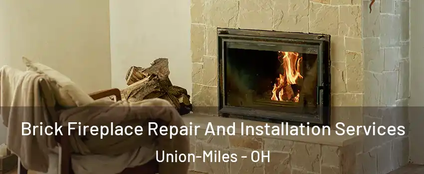 Brick Fireplace Repair And Installation Services Union-Miles - OH