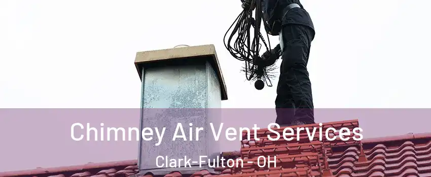 Chimney Air Vent Services Clark-Fulton - OH