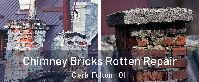 Chimney Bricks Rotten Repair Clark-Fulton - OH