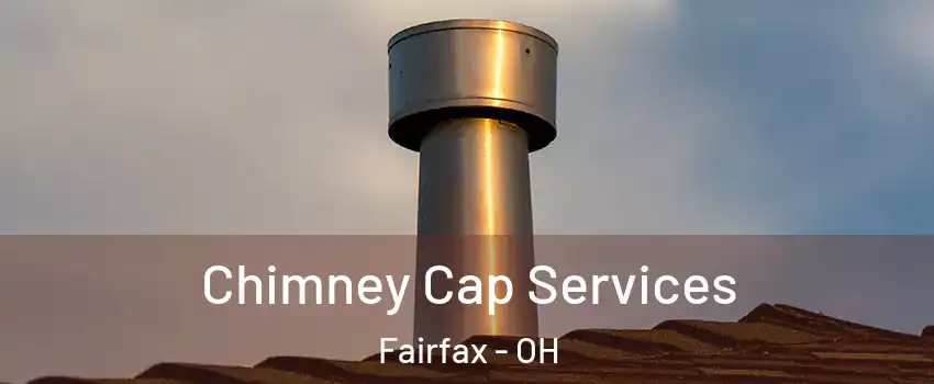 Chimney Cap Services Fairfax - OH