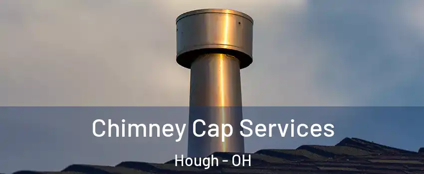 Chimney Cap Services Hough - OH