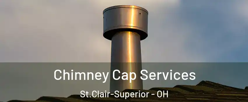 Chimney Cap Services St.Clair-Superior - OH
