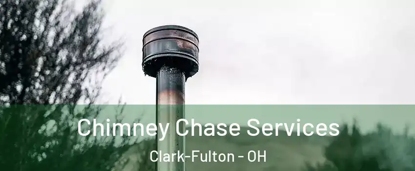 Chimney Chase Services Clark-Fulton - OH