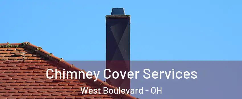 Chimney Cover Services West Boulevard - OH