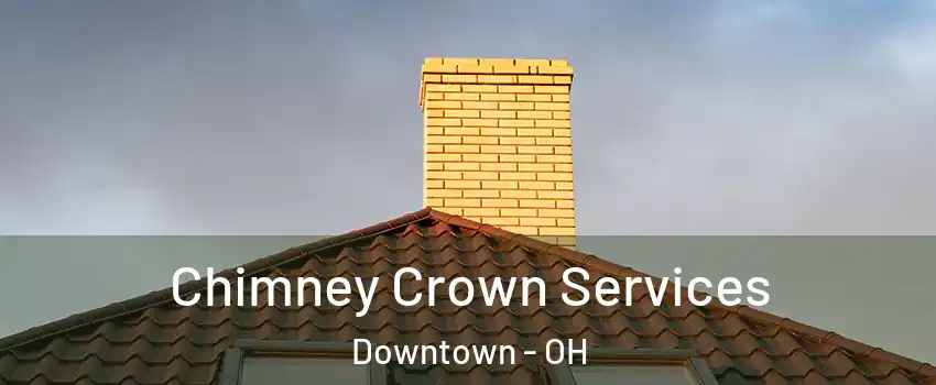 Chimney Crown Services Downtown - OH
