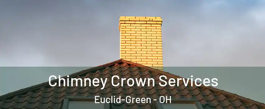 Chimney Crown Services Euclid-Green - OH