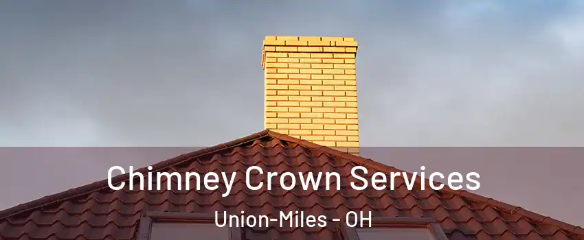 Chimney Crown Services Union-Miles - OH