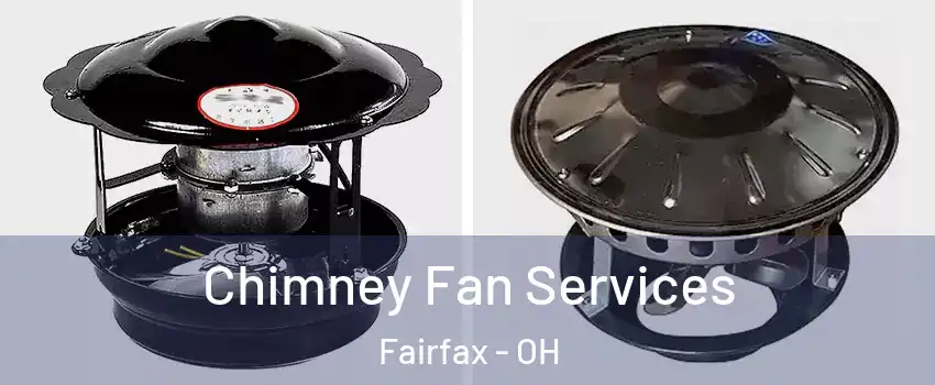 Chimney Fan Services Fairfax - OH