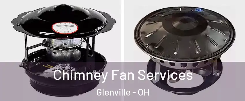 Chimney Fan Services Glenville - OH