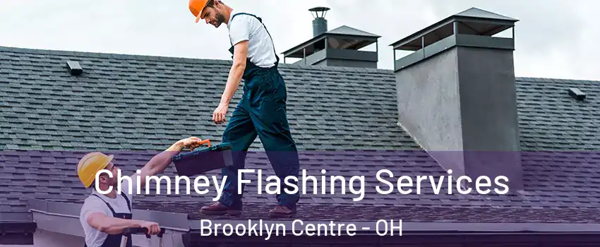 Chimney Flashing Services Brooklyn Centre - OH