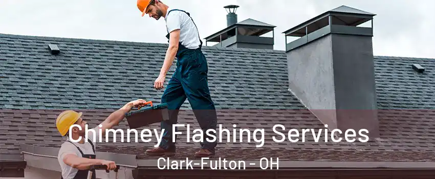 Chimney Flashing Services Clark-Fulton - OH