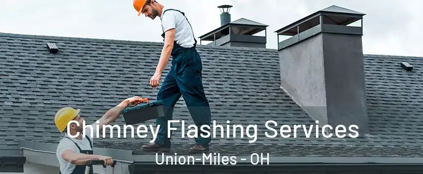 Chimney Flashing Services Union-Miles - OH