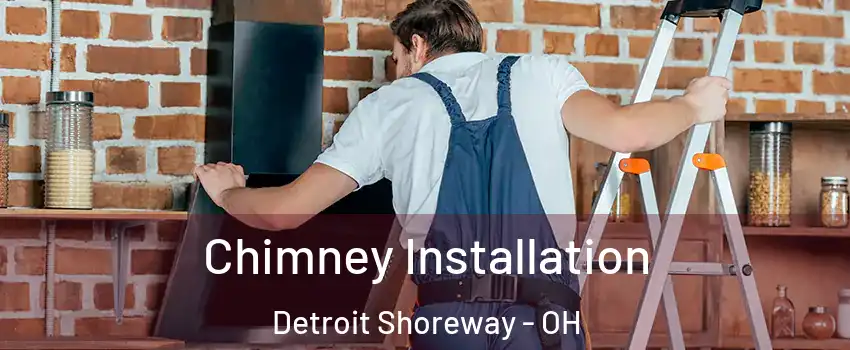 Chimney Installation Detroit Shoreway - OH