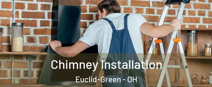 Chimney Installation Euclid-Green - OH