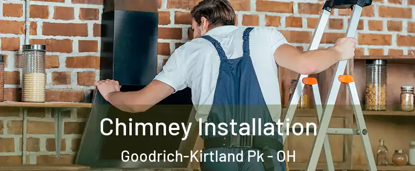 Chimney Installation Goodrich-Kirtland Pk - OH