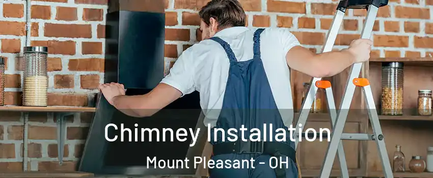 Chimney Installation Mount Pleasant - OH