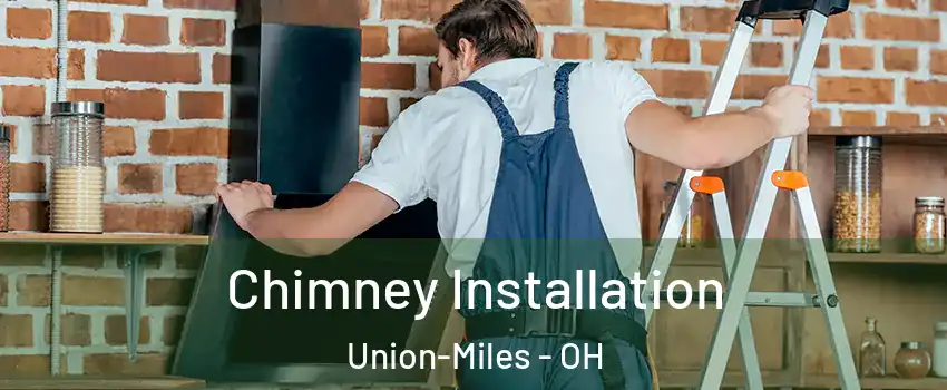 Chimney Installation Union-Miles - OH