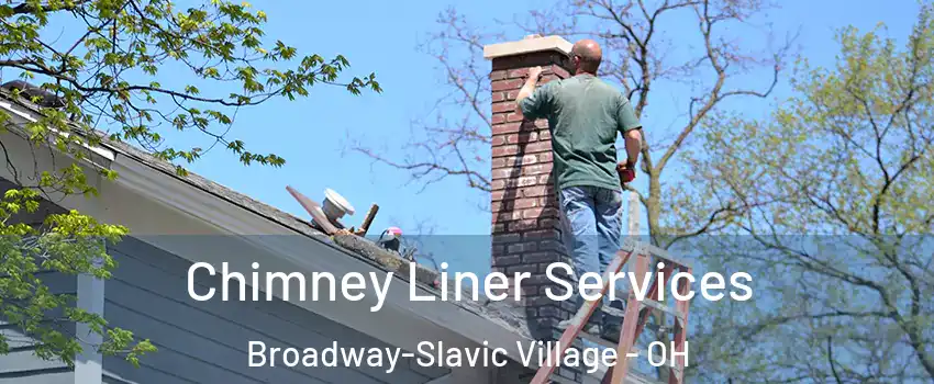 Chimney Liner Services Broadway-Slavic Village - OH