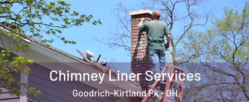 Chimney Liner Services Goodrich-Kirtland Pk - OH