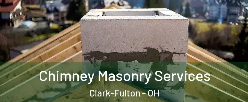 Chimney Masonry Services Clark-Fulton - OH