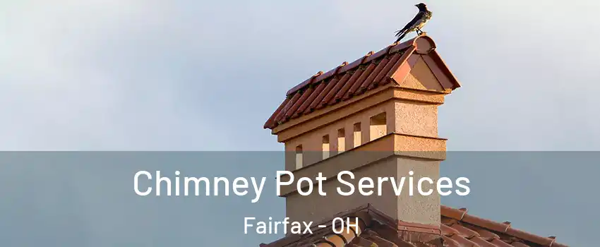Chimney Pot Services Fairfax - OH