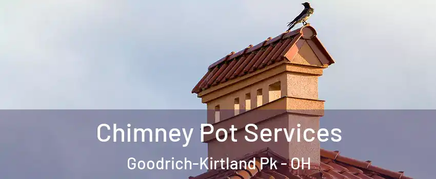 Chimney Pot Services Goodrich-Kirtland Pk - OH