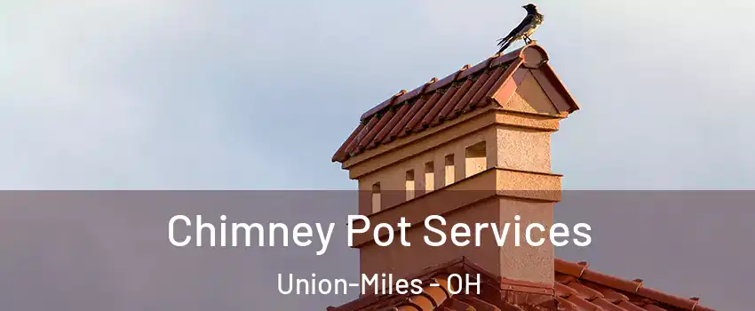 Chimney Pot Services Union-Miles - OH