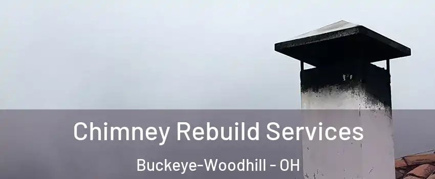 Chimney Rebuild Services Buckeye-Woodhill - OH