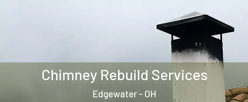 Chimney Rebuild Services Edgewater - OH
