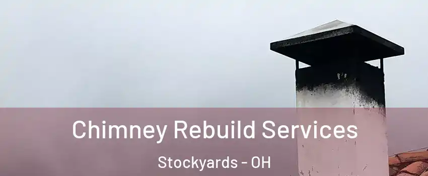 Chimney Rebuild Services Stockyards - OH