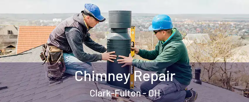 Chimney Repair Clark-Fulton - OH