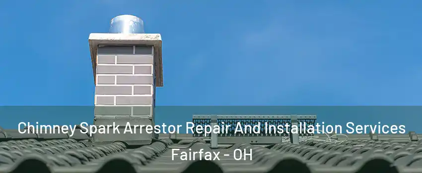 Chimney Spark Arrestor Repair And Installation Services Fairfax - OH