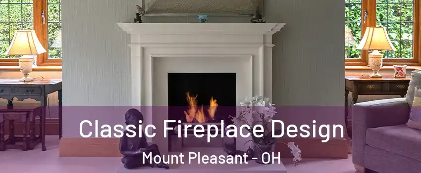 Classic Fireplace Design Mount Pleasant - OH