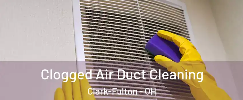 Clogged Air Duct Cleaning Clark-Fulton - OH