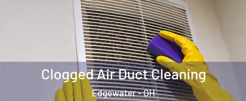 Clogged Air Duct Cleaning Edgewater - OH