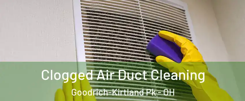 Clogged Air Duct Cleaning Goodrich-Kirtland Pk - OH